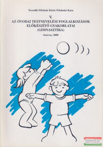 Gaál Sándorné - Az óvodai testnevelési foglalkozások előkészítő gyakorlatai