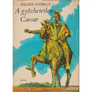 Balázs György - A győzhetetlen Caesar 