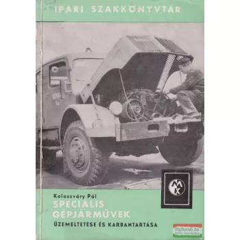   Kolossváry Pál - Speciális gépjárművek üzemeltetése és karbantartása