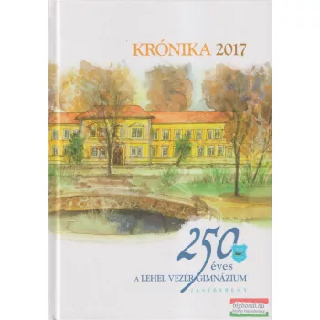   Forgó Katalin szerk. - Krónika 2017: 250 éves a Lehel Vezér Gimnázium -Jászberény