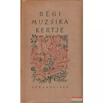 Szabolcsi Bence szerk. - Régi ​muzsika kertje