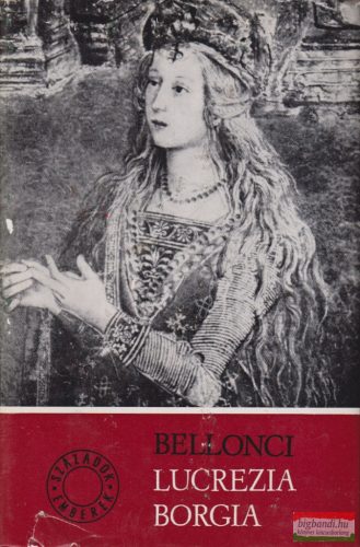 Maria Bellonci - Lucrezia Borgia