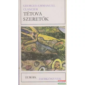 Georges-Emmanuel Clancier - Tétova szeretők