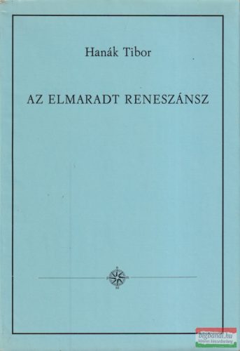 Hanák Tibor - Az elmaradt reneszánsz