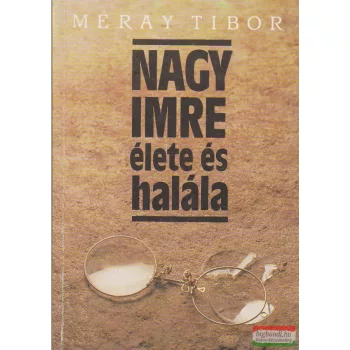 Méray Tibor - Nagy Imre élete és halála