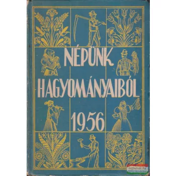   Morvay Péter, Simon Józsefné, Igaz Mária szerk. - Népünk ​hagyományaiból – 1956