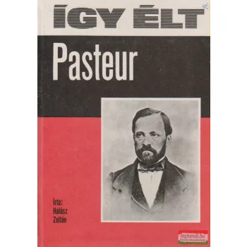 Halász Zoltán - Így élt Pasteur