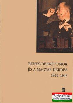 Benes-dekrétumok és a Magyar kérdés 1945-1948