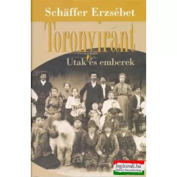 Schaffer Erzsébet - Toronyiránt - utak és emberek