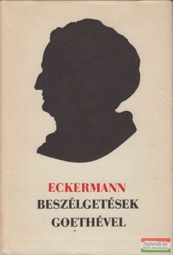 Johann Peter Eckermann - Beszélgetések Goethével