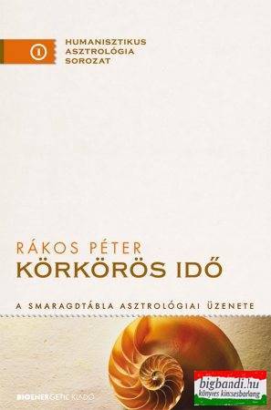 Rákos Péter - Körkörös idő - A Smaragdtábla asztrológiai üzenete 