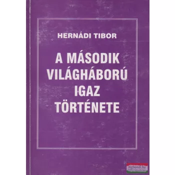 Hernádi Tibor - A második világháború igaz története