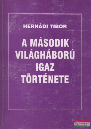 Hernádi Tibor - A második világháború igaz története