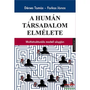   Farkas János, Dénes Tamás - A humán társadalom elmélete - Multistrukturális modell alapján 