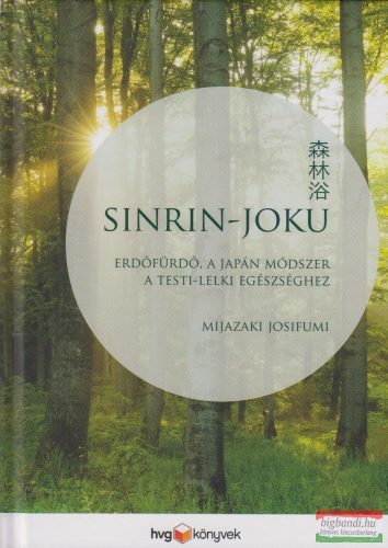 Mijazaki Josifumi - Sinrin-joku - Erdőfürdő, a japán módszer a testi-lelki egészséghez