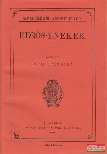Dr. Sebestyén Gyula szerk. - Regös-énekek (reprint)