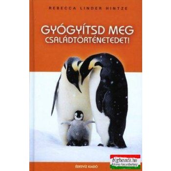   Rebecca Linder Hintze - Gyógyítsd meg családtörténetedet!