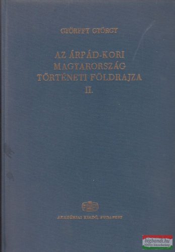 Györffy György - Az Árpád-kori Magyarország történeti földrajza II. (D-Gy)