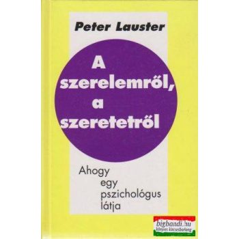   Peter Lauster - A szerelemről, a szeretetről - Ahogy egy pszichológus látja