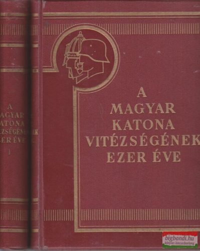 A magyar katona vitézségének ezer éve I-II.