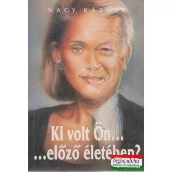 Nagy Kázmér - Ki volt Ön...előző életében?