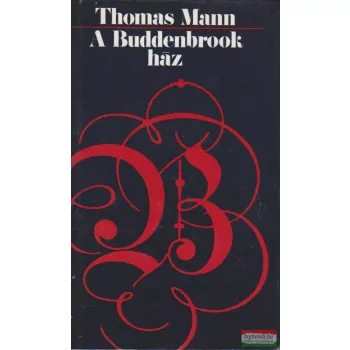 Thomas Mann - A Buddenbrook ház
