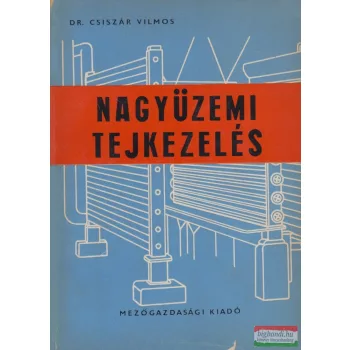 Dr. Csiszár Vilmos - Nagyüzemi tejkezelés