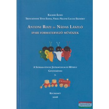   Kalmár Ágnes, Trencsényiné Tóth Edina, Virág-Nagyné Laczai Erzsébet - Antoni Rozi és Nádas László ipari formatervező művészek