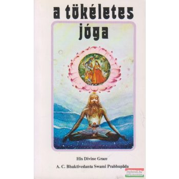 A. C. Bhaktivedanta Swami Prabhupáda - A tökéletes jóga