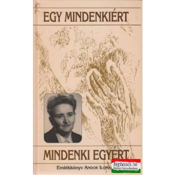   Egy mindenkiért, mindenki egyért (Emlékkönyv Andor Ilonáról)
