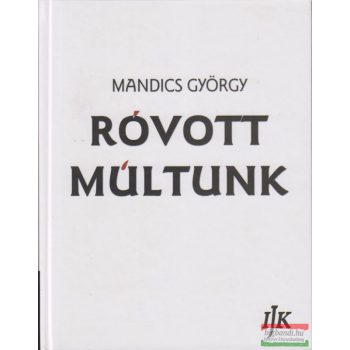   Róvott múltunk - A székely-magyar rovásírás-történet kézikönyve II. kötet