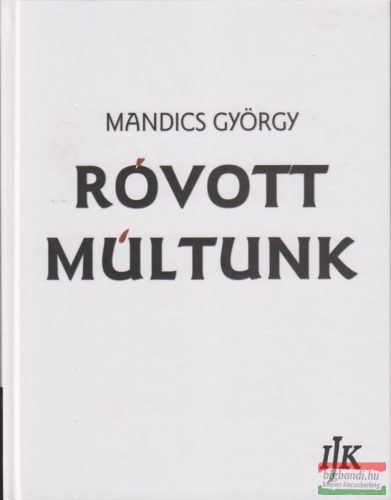 Róvott múltunk - A székely-magyar rovásírás-történet kézikönyve II. kötet