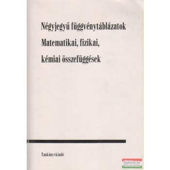   Négyjegyű függvénytáblázatok - Matematikai, fizikai, kémiai összefüggések