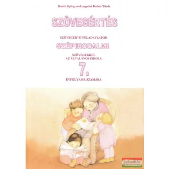   Szövegértés - szövegértő feladatlapok szépirodalmi szövegekkel az általános iskola 7. évfolyama számára