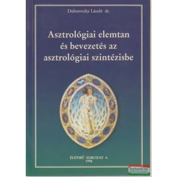   Dubravszky László dr. - Asztrológiai elemtan és bevezetés az asztrológiai szintézisbe