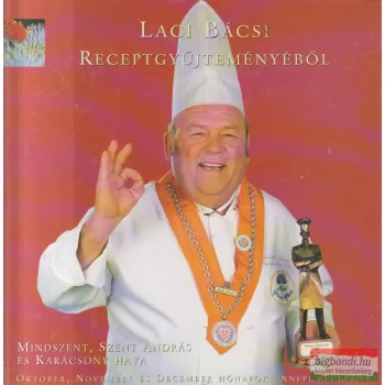   Laci bácsi receptgyűjteményéből - Mindszent, Szent András és Karácsony hava