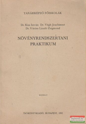 Dr. Kiss István, Dr. Végh Joachimné, Dr. Vöröss László Zsigmond - Növényrendszertani praktikum