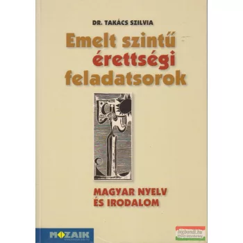   Dr. Takács Szilvia - Emelt szintű érettségi feladatsorok - Magyar nyelv és irodalom