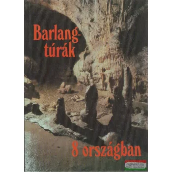   Dr. Dénes György-Fleck Nóra-Hazslinszky Tamás - Barlangtúrák 8 országban