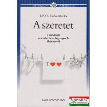   A szeretet - Tűnődések az emberi élet legnagyobb élményéről