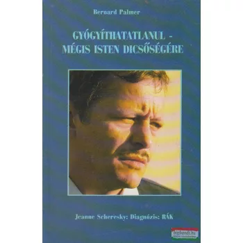   Gyógyíthatatlanul - mégis Isten dicsőségére / Diagnózis: rák