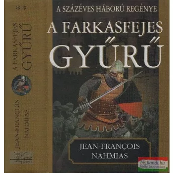   Jean-Francois Nahmias - A százéves háború regénye II. - A farkasfejes gyűrű