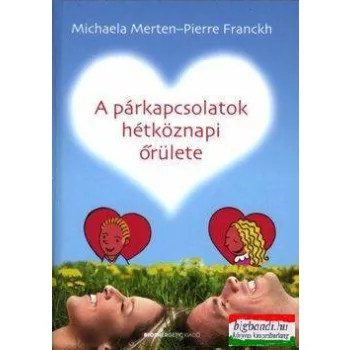   Pierre Franckh, Michaela Merten - A párkapcsolatok hétköznapi őrülete