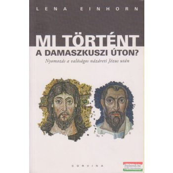 Lena Einhorn - Mi történt a damaszkuszi úton?