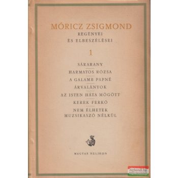   Móricz Zsigmond - Móricz Zsigmond regényei és elbeszélései 1.
