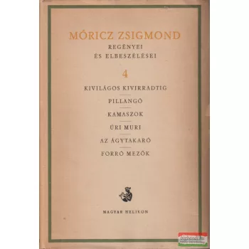   Móricz Zsigmond - Móricz Zsigmond regényei és elbeszélései 4.