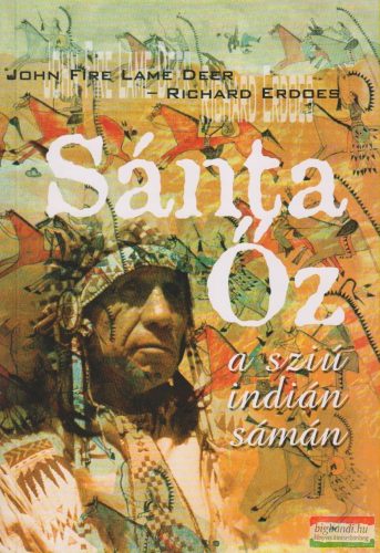 John Fire / Lame Deer - Richard Erdoes - Sánta őz, a sziú indián sámán 