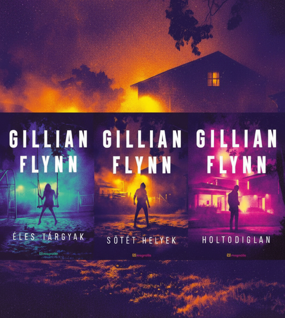 Gillian Flynn sötét titkai – Éles tárgyak, Sötét helyek, Holtodiglan könyvajánló
