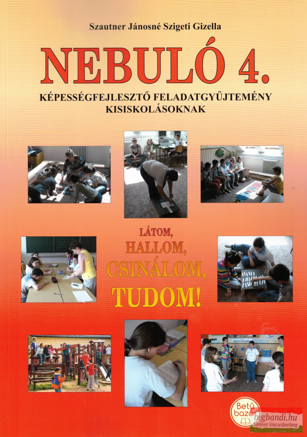 Szautner Jánosné Szigeti Gizella - Nebuló 4. - Látom, hallom, csinálom, tudom!