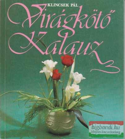 Klincsek Pál - Virágkötő kalauz Klincsek Pál - Virágkötő kalauz